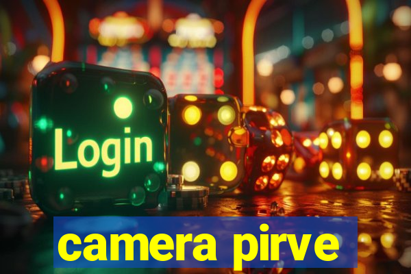 camera pirve